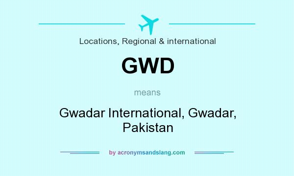 What does GWD mean? It stands for Gwadar International, Gwadar, Pakistan