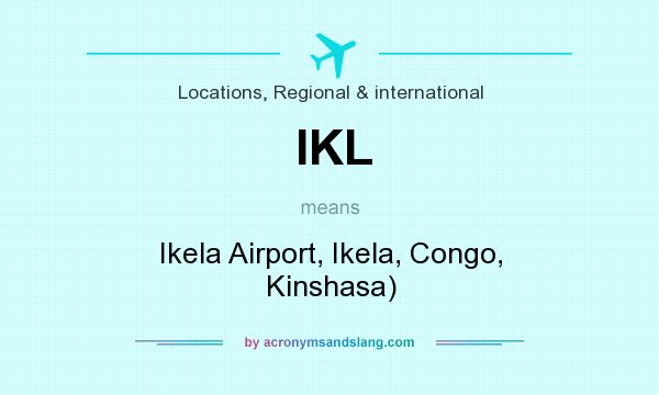 What does IKL mean? It stands for Ikela Airport, Ikela, Congo, Kinshasa)