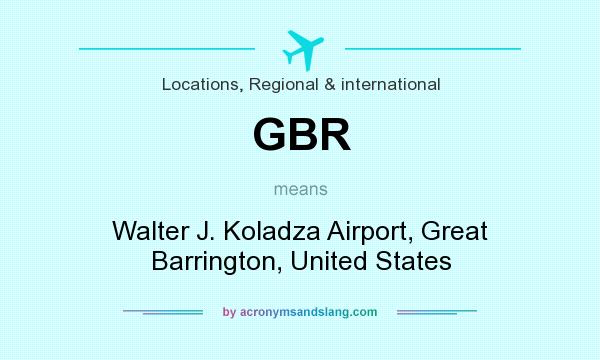 What does GBR mean? It stands for Walter J. Koladza Airport, Great Barrington, United States