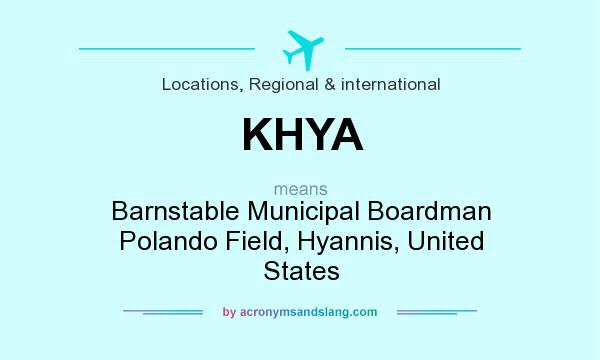 What does KHYA mean? It stands for Barnstable Municipal Boardman Polando Field, Hyannis, United States