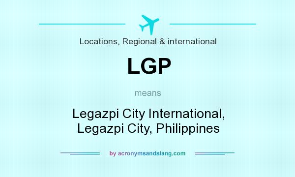 What does LGP mean? It stands for Legazpi City International, Legazpi City, Philippines