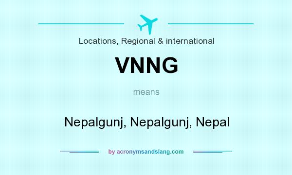 What does VNNG mean? It stands for Nepalgunj, Nepalgunj, Nepal