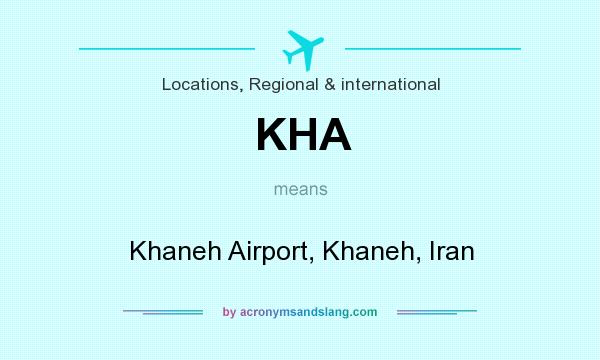 What does KHA mean? It stands for Khaneh Airport, Khaneh, Iran