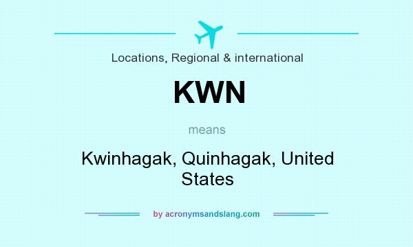What does KWN mean? It stands for Kwinhagak, Quinhagak, United States