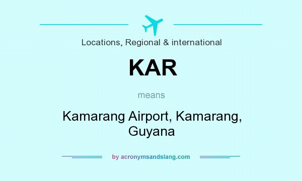 What does KAR mean? It stands for Kamarang Airport, Kamarang, Guyana