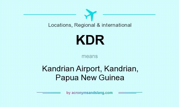What does KDR mean? It stands for Kandrian Airport, Kandrian, Papua New Guinea