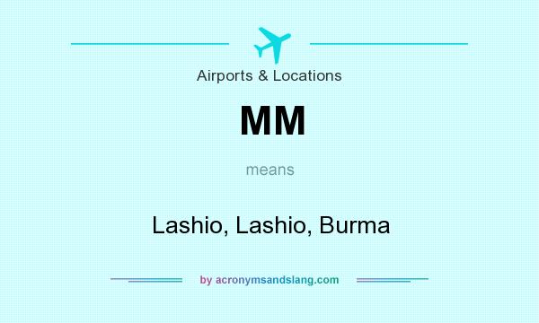 What does MM mean? It stands for Lashio, Lashio, Burma