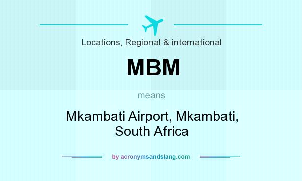 What does MBM mean? It stands for Mkambati Airport, Mkambati, South Africa