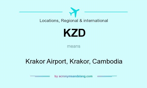 What does KZD mean? It stands for Krakor Airport, Krakor, Cambodia