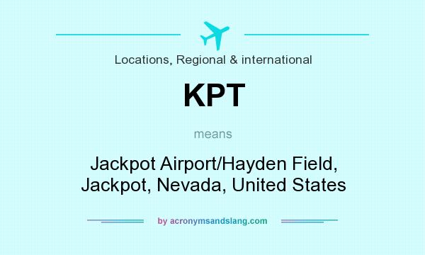 What does KPT mean? It stands for Jackpot Airport/Hayden Field, Jackpot, Nevada, United States