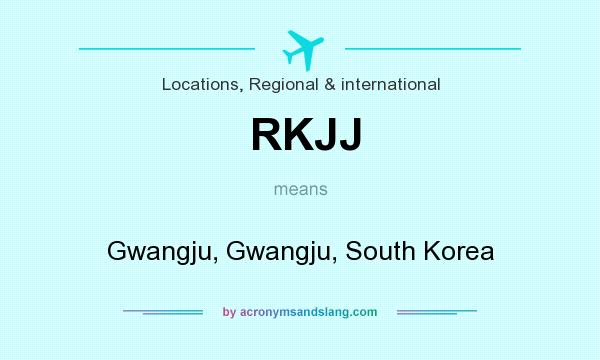 What does RKJJ mean? It stands for Gwangju, Gwangju, South Korea
