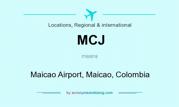 What does MCJ mean? It stands for Maicao Airport, Maicao, Colombia