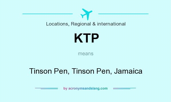 What does KTP mean? It stands for Tinson Pen, Tinson Pen, Jamaica