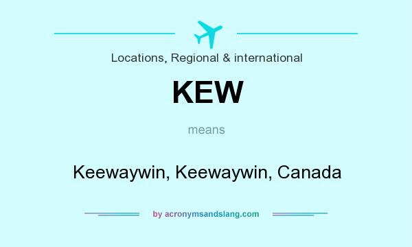 What does KEW mean? It stands for Keewaywin, Keewaywin, Canada