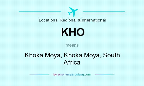 What does KHO mean? It stands for Khoka Moya, Khoka Moya, South Africa