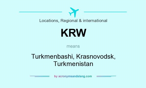 What does KRW mean? It stands for Turkmenbashi, Krasnovodsk, Turkmenistan