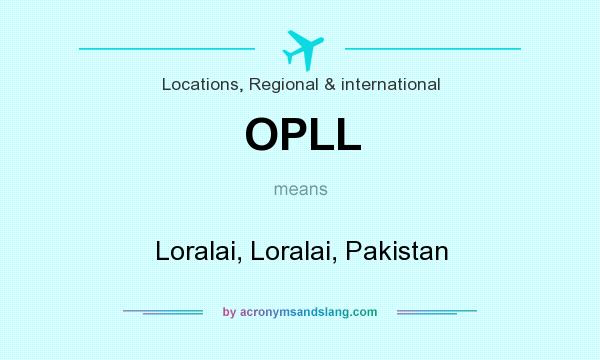 What does OPLL mean? It stands for Loralai, Loralai, Pakistan