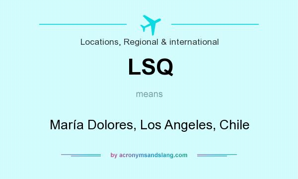 What does LSQ mean? It stands for María Dolores, Los Angeles, Chile