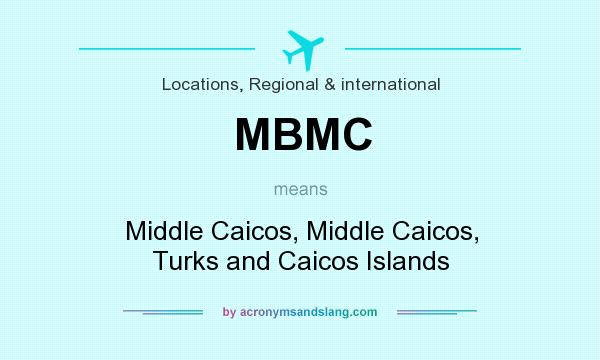 What does MBMC mean? It stands for Middle Caicos, Middle Caicos, Turks and Caicos Islands