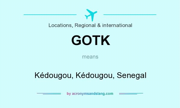 What does GOTK mean? It stands for Kédougou, Kédougou, Senegal