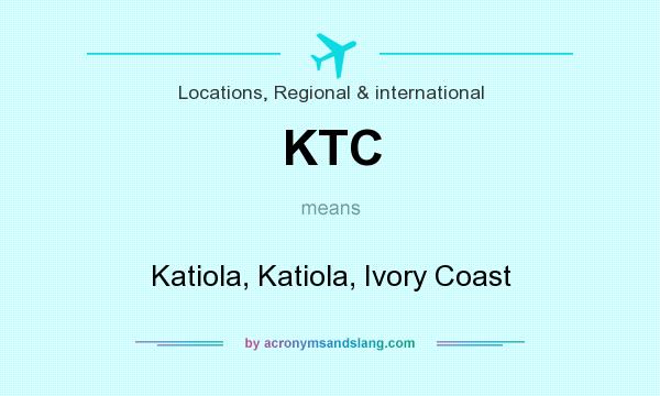 What does KTC mean? It stands for Katiola, Katiola, Ivory Coast