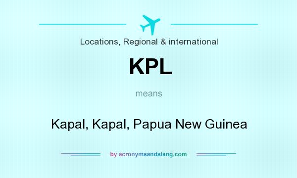 What does KPL mean? It stands for Kapal, Kapal, Papua New Guinea