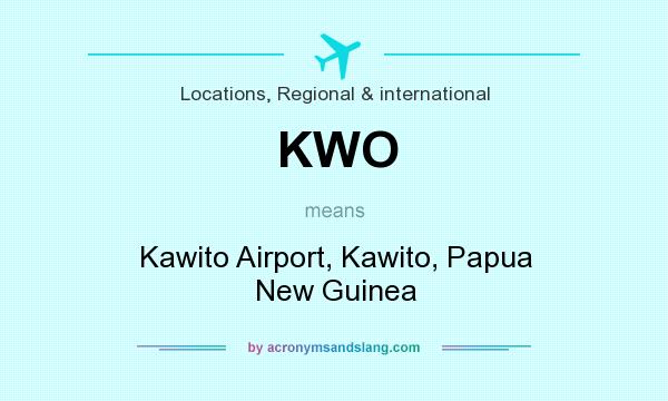 What does KWO mean? It stands for Kawito Airport, Kawito, Papua New Guinea