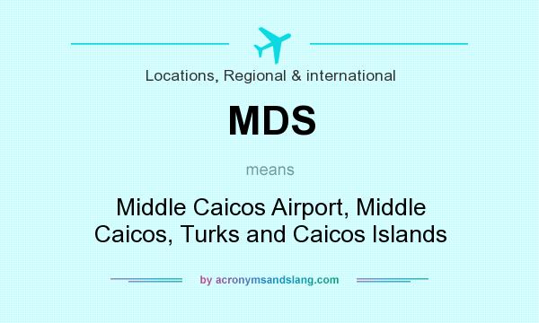 What does MDS mean? It stands for Middle Caicos Airport, Middle Caicos, Turks and Caicos Islands