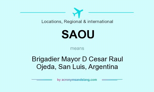 What does SAOU mean? It stands for Brigadier Mayor D Cesar Raul Ojeda, San Luis, Argentina