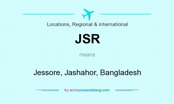 What does JSR mean? It stands for Jessore, Jashahor, Bangladesh