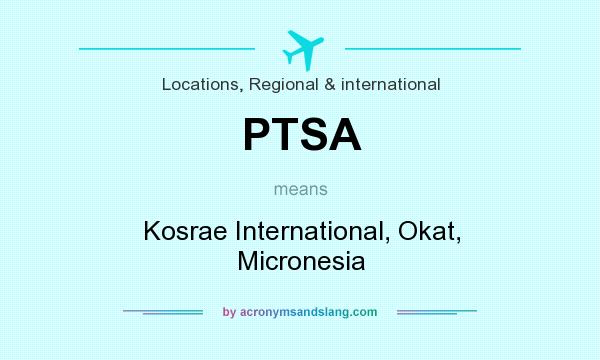 What does PTSA mean? It stands for Kosrae International, Okat, Micronesia