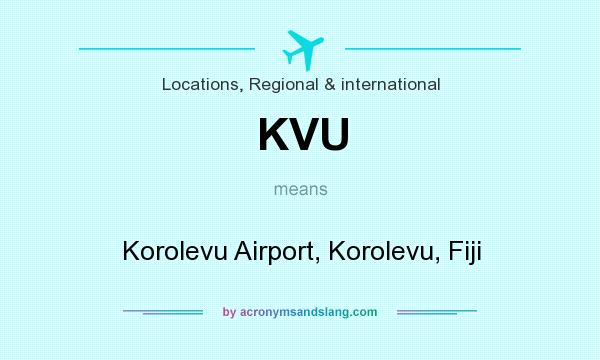 What does KVU mean? It stands for Korolevu Airport, Korolevu, Fiji