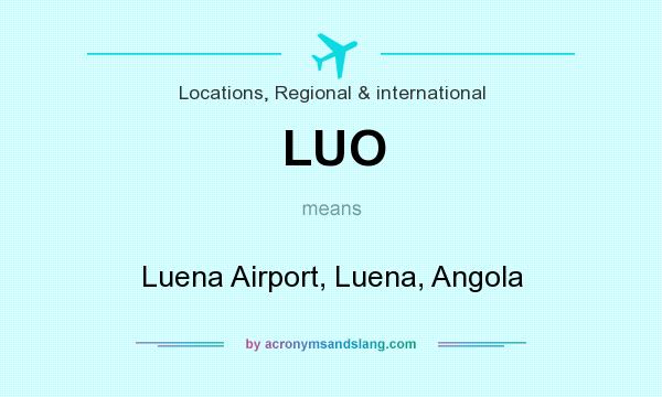 What does LUO mean? It stands for Luena Airport, Luena, Angola