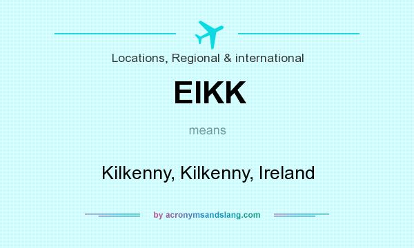 What does EIKK mean? It stands for Kilkenny, Kilkenny, Ireland