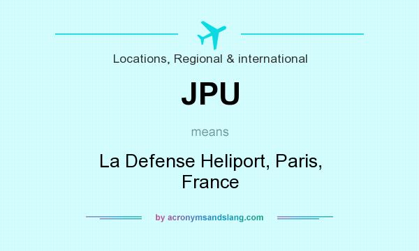 What does JPU mean? It stands for La Defense Heliport, Paris, France