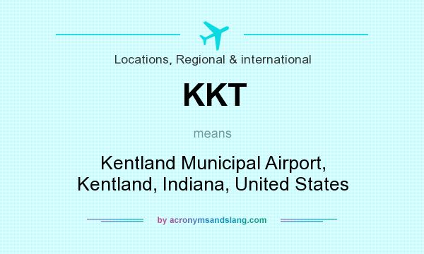 What does KKT mean? It stands for Kentland Municipal Airport, Kentland, Indiana, United States