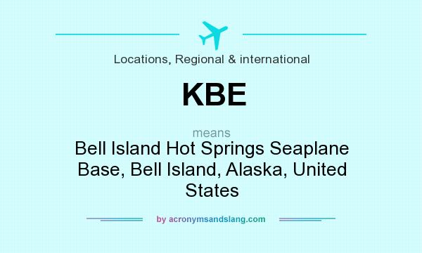 What does KBE mean? It stands for Bell Island Hot Springs Seaplane Base, Bell Island, Alaska, United States