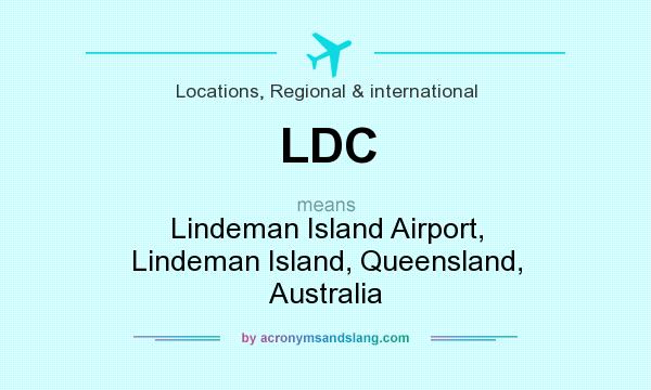 What does LDC mean? It stands for Lindeman Island Airport, Lindeman Island, Queensland, Australia