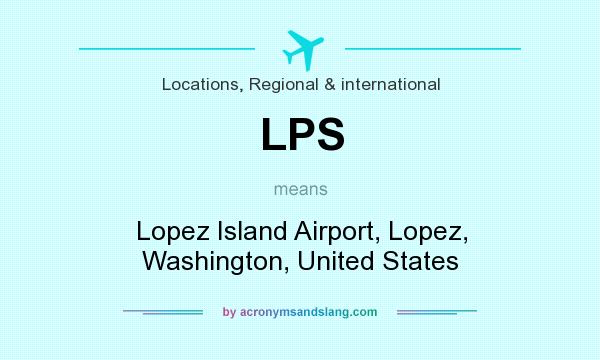 What does LPS mean? It stands for Lopez Island Airport, Lopez, Washington, United States