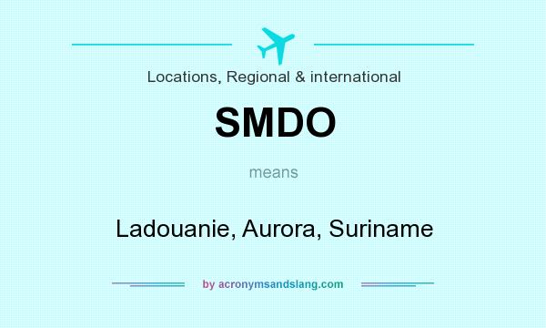 What does SMDO mean? It stands for Ladouanie, Aurora, Suriname