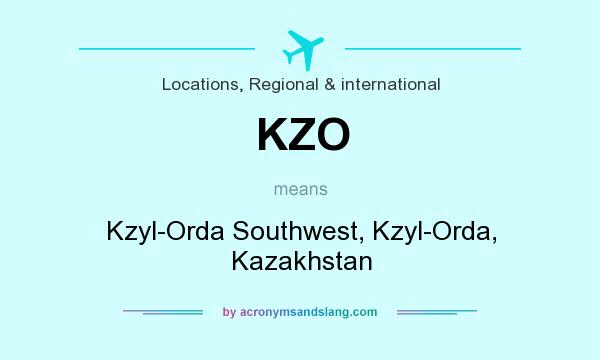 What does KZO mean? It stands for Kzyl-Orda Southwest, Kzyl-Orda, Kazakhstan