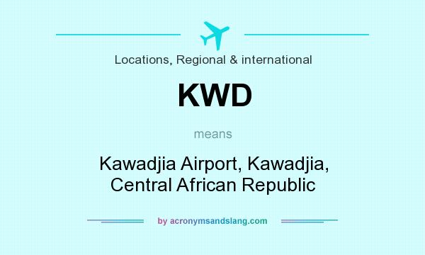 What does KWD mean? It stands for Kawadjia Airport, Kawadjia, Central African Republic