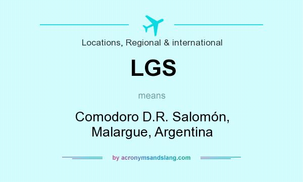 What does LGS mean? It stands for Comodoro D.R. Salomón, Malargue, Argentina
