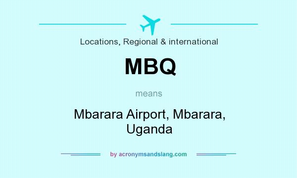 What does MBQ mean? It stands for Mbarara Airport, Mbarara, Uganda