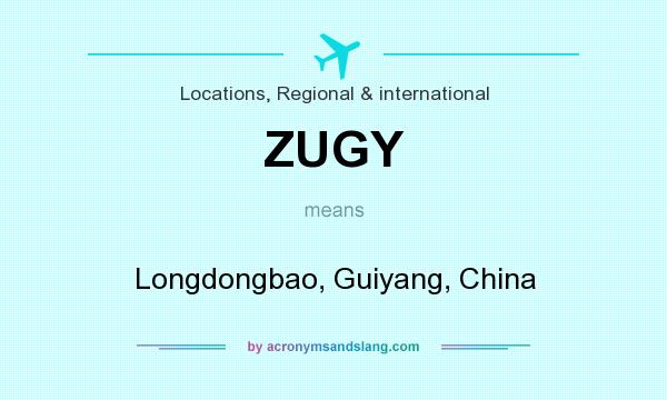 What does ZUGY mean? It stands for Longdongbao, Guiyang, China