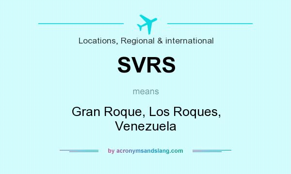 What does SVRS mean? It stands for Gran Roque, Los Roques, Venezuela