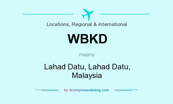 What does WBKD mean? It stands for Lahad Datu, Lahad Datu, Malaysia