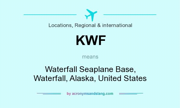 What does KWF mean? It stands for Waterfall Seaplane Base, Waterfall, Alaska, United States