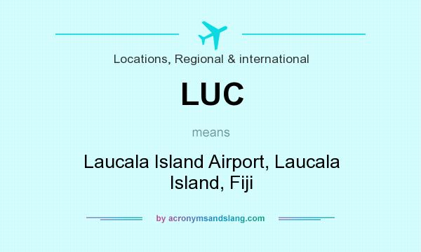 What does LUC mean? It stands for Laucala Island Airport, Laucala Island, Fiji