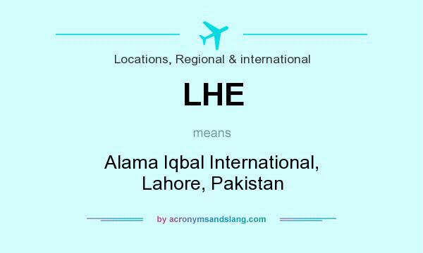 What does LHE mean? It stands for Alama Iqbal International, Lahore, Pakistan